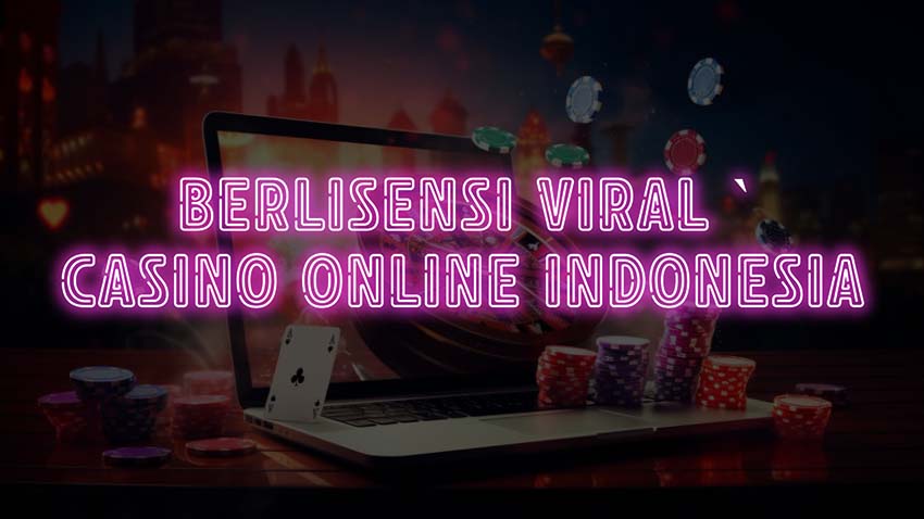 Berlisensi Viral Casino Online Indonesia