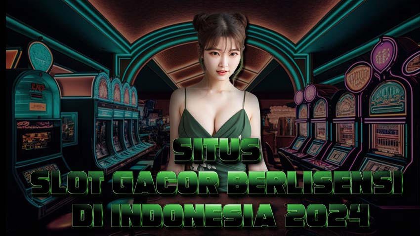 Situs Slot Gacor Berlisensi Di Indonesia 2024