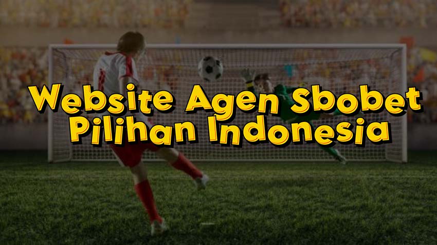Website Agen Sbobet Pilihan Indonesia