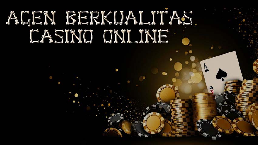 Agen Berkualitas Casino Online