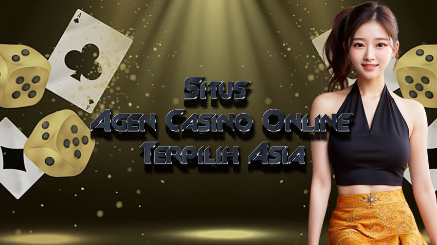 Situs Agen Casino Online Terpilih Asia