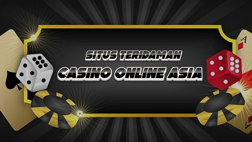 Web Situs Teridaman Casino Online Asia